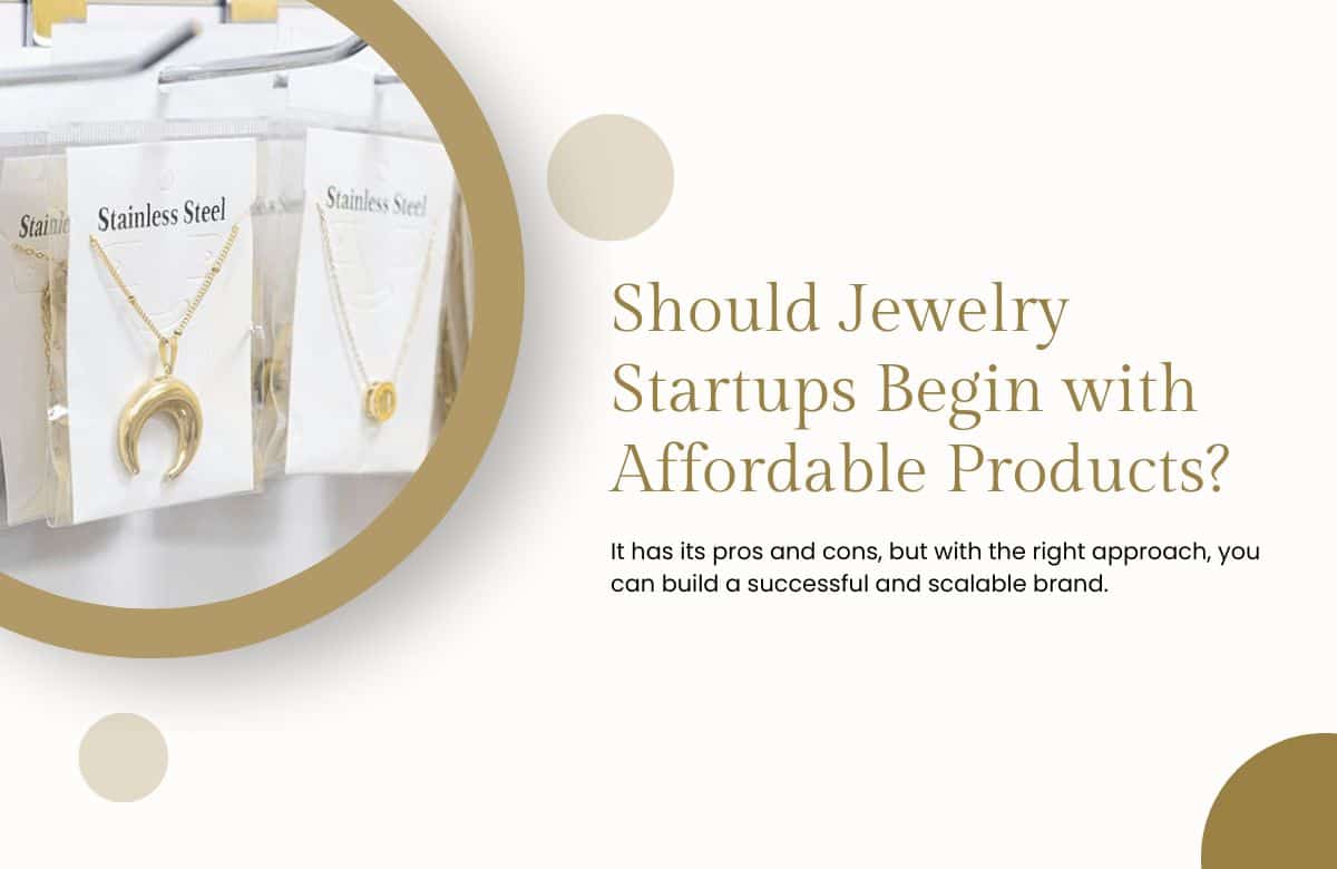 Should Jewelry Startups Begin with Affordable Products