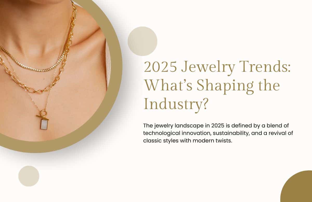 Top Jewelry Trends of 2025 What’s Shaping the Industry